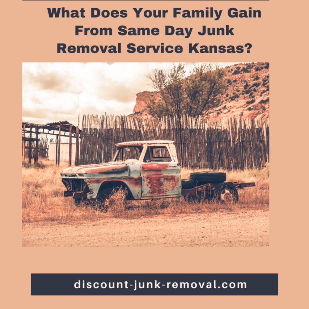 What Does Your Family Gain From Same Day Junk Removal Service Kansas?