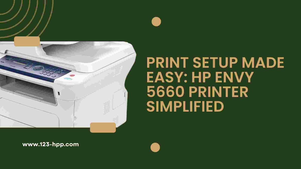 Print Setup Made Easy: HP Envy 5660 Printer Simplified