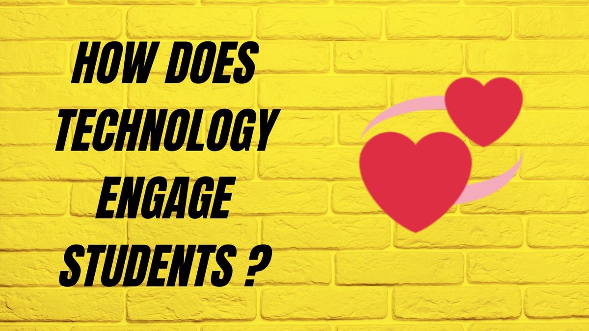How Does Technology Engage Students ?