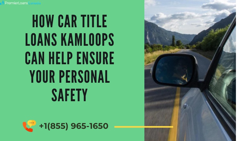 How Car Title Loans Kamloops Can Help Ensure Your Personal Safety