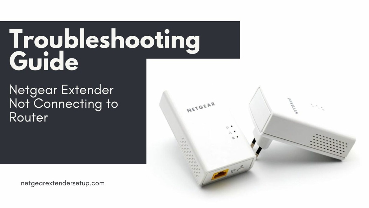 Netgear Extender Not Connecting to Router