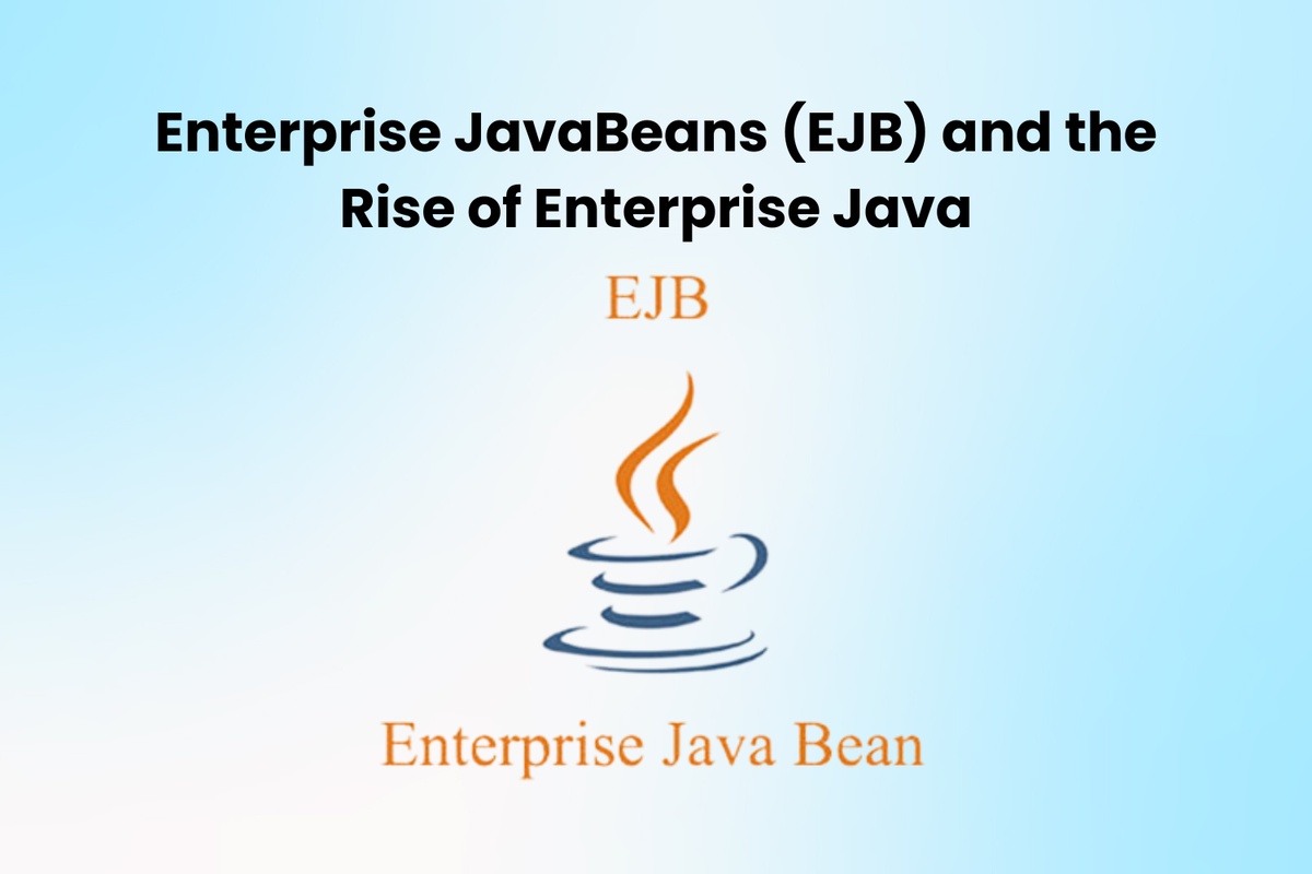 Enterprise JavaBeans (EJB) and the Rise of Enterprise Java