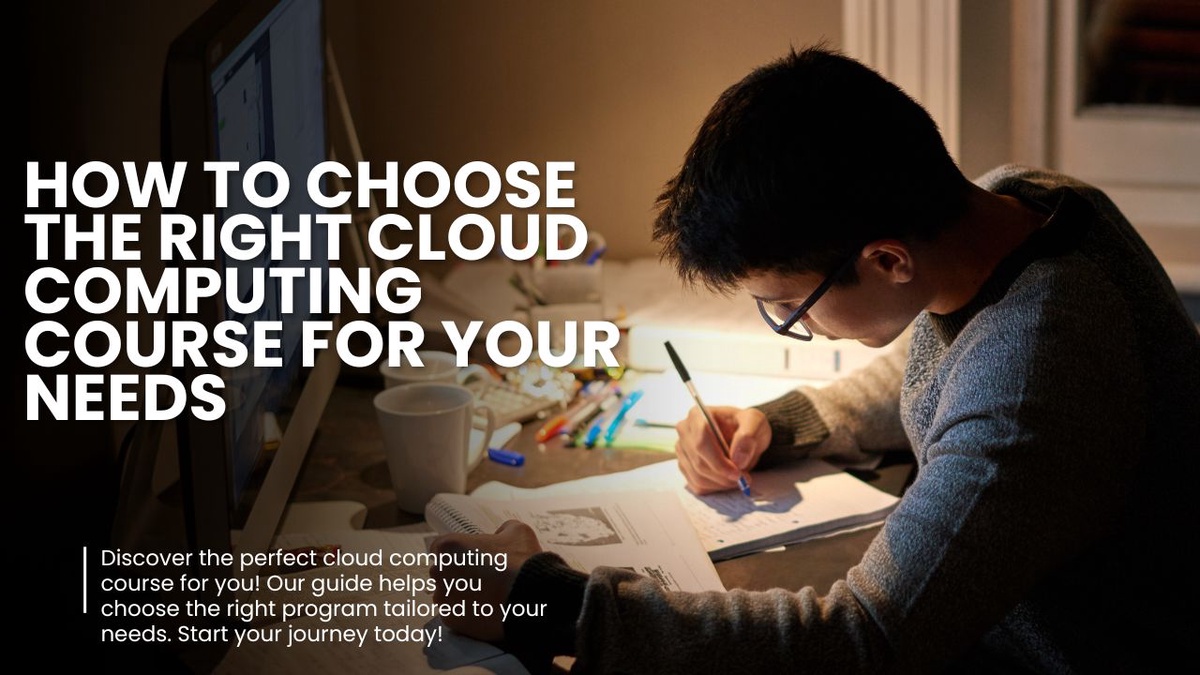 How to choose the right cloud computing course for your needs