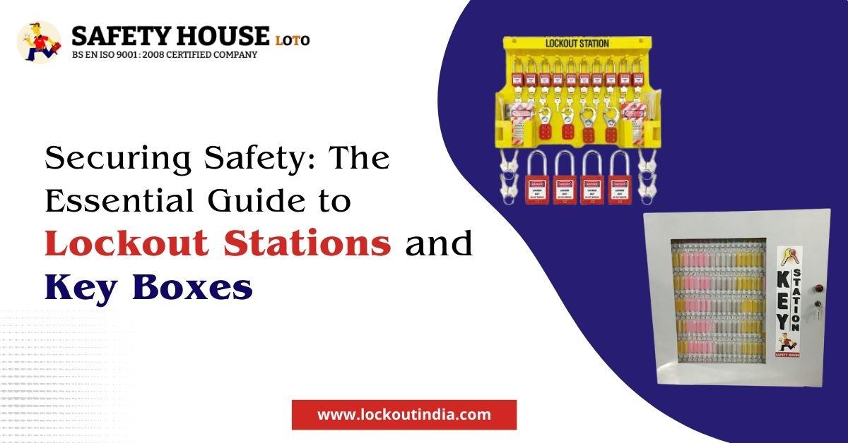 Securing Safety: The Essential Guide to Lockout Stations and Key Boxes