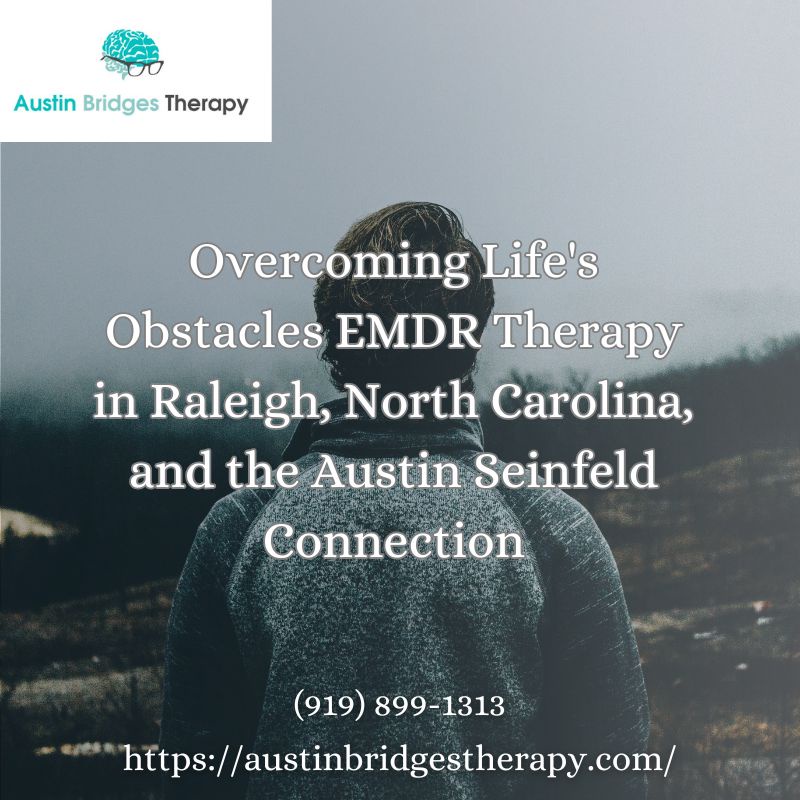 Overcoming Life's Obstacles EMDR Therapy in Raleigh, North Carolina, and the Austin Seinfeld Connection