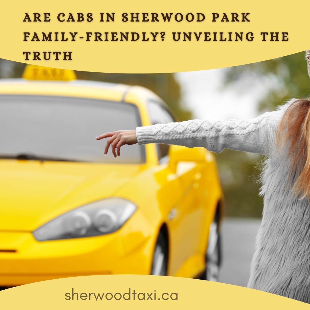 Are Cabs in Sherwood Park Family-Friendly? Unveiling the Truth