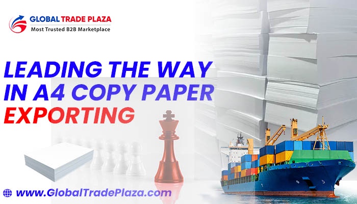 "Leading the Way in A4 Copy Paper Exporting: Solutions That Grow Your Business"