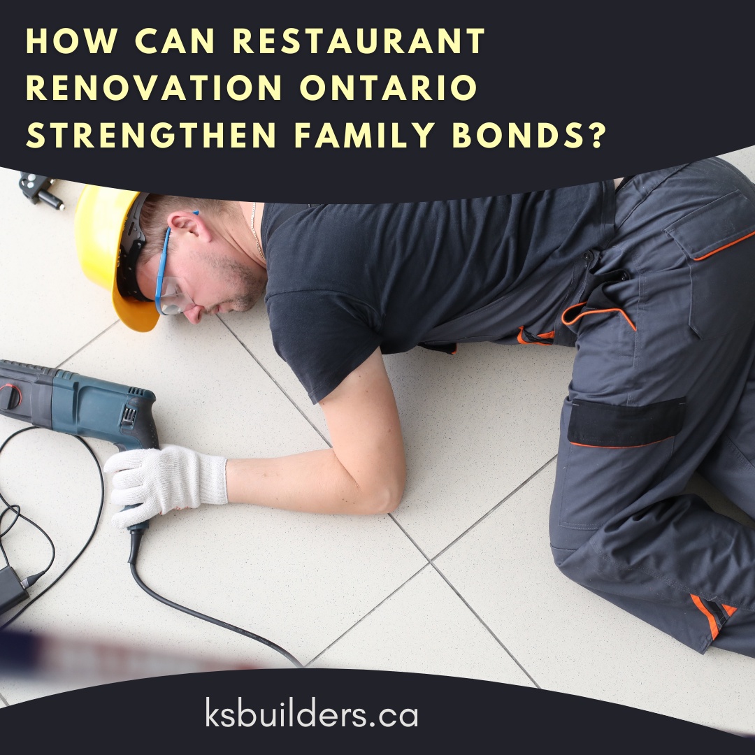 How Can Restaurant Renovation Ontario Strengthen Family Bonds?