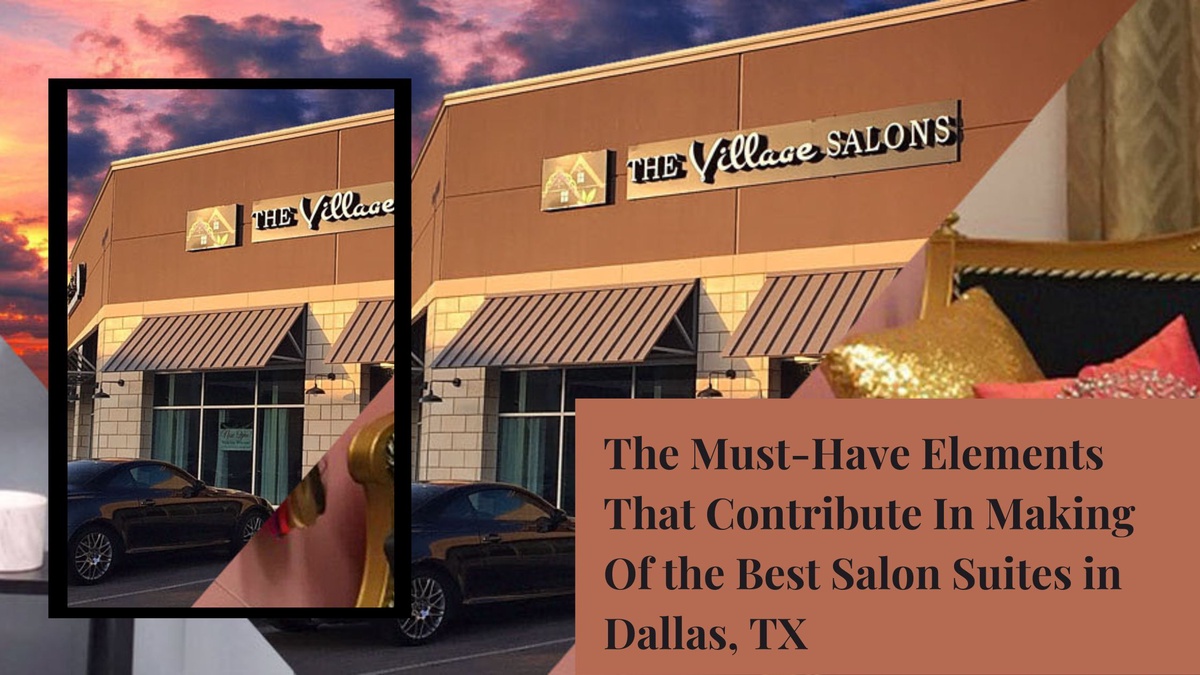 The Must-Have Elements That Contribute In Making Of the Best Salon Suites in Dallas, TX