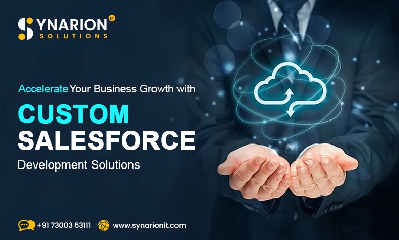 Accelerate Your Business Growth with Custom Salesforce Development Solutions