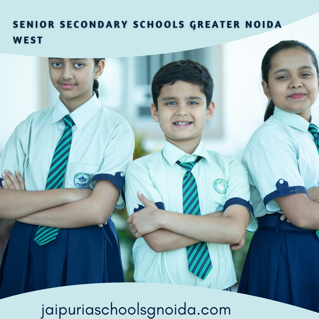 Navigating Your Options: Why Choose Senior Secondary Schools in Greater Noida West?
