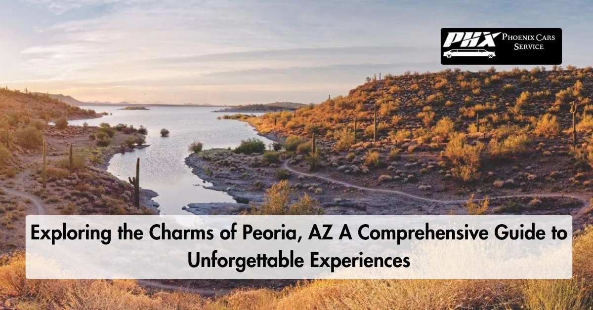 Exploring the Charms of Peoria, AZ A Comprehensive Guide to Unforgettable Experiences