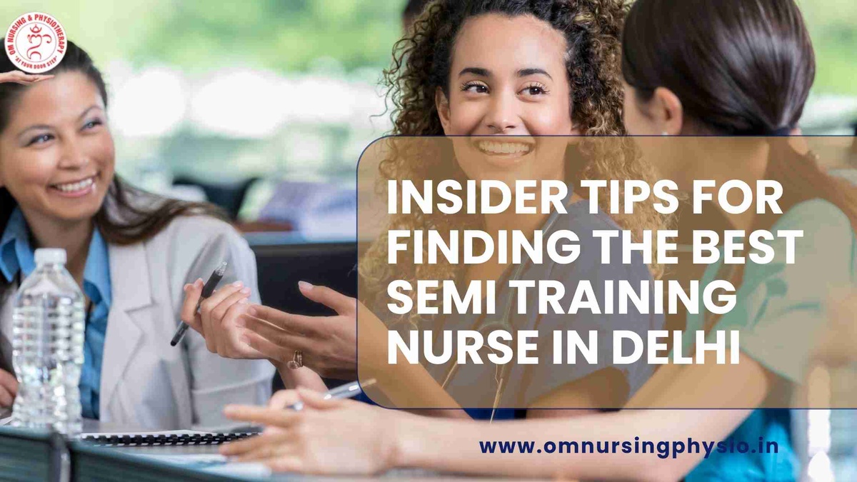 Insider Tips for Finding the Best Semi Training Nurse in Delhi
