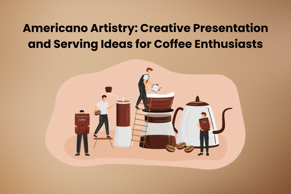 Americano Artistry: Creative Presentation and Serving Ideas for Coffee Enthusiasts
