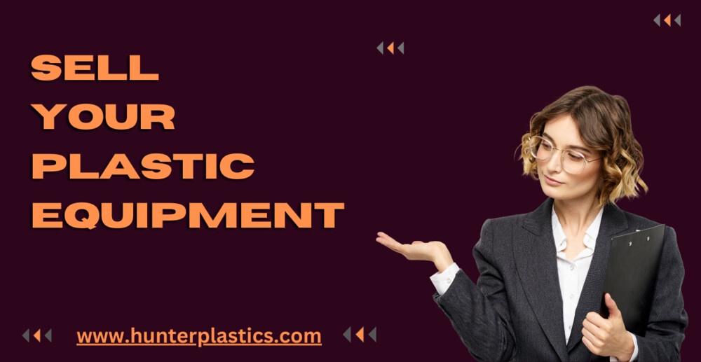 Hunter Plastics: Your Ticket to Sell Your Used Plastic Equipment