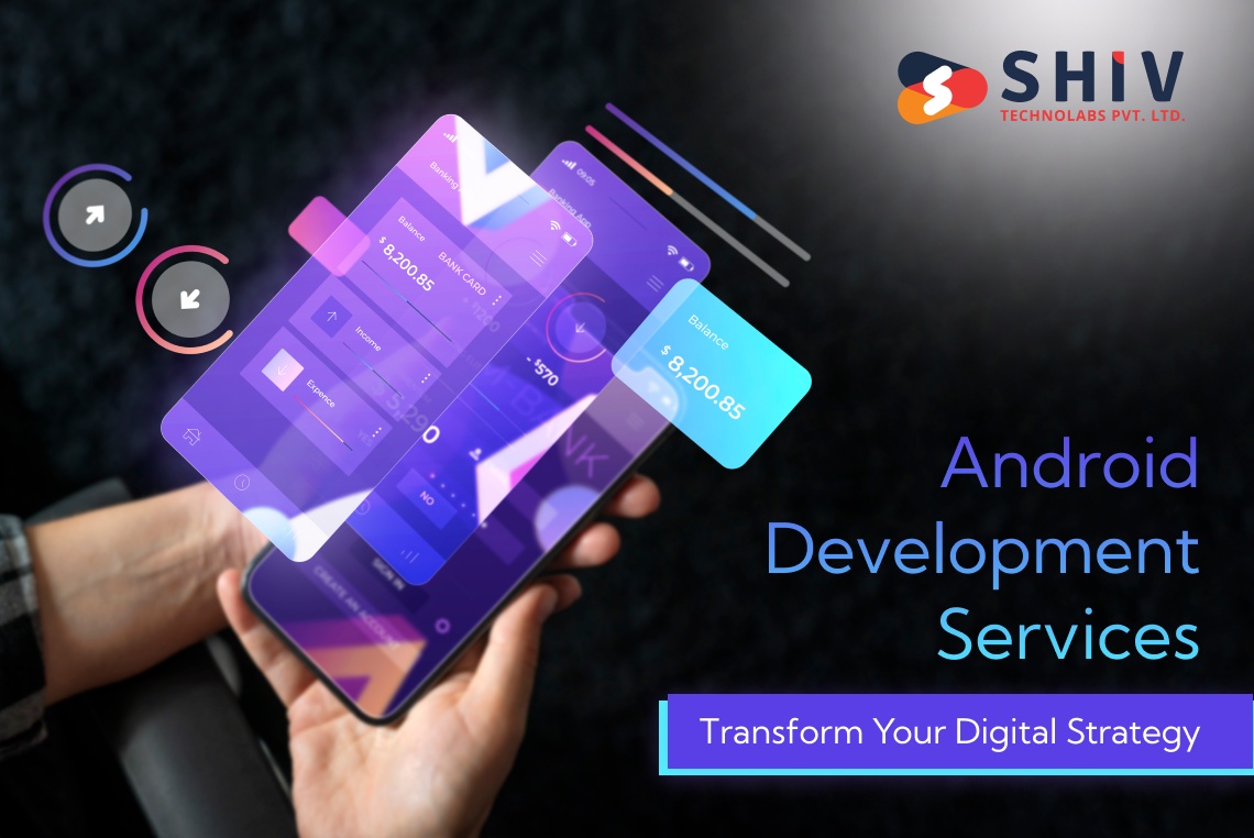 How Android Development Services Can Transform Your Digital Strategy