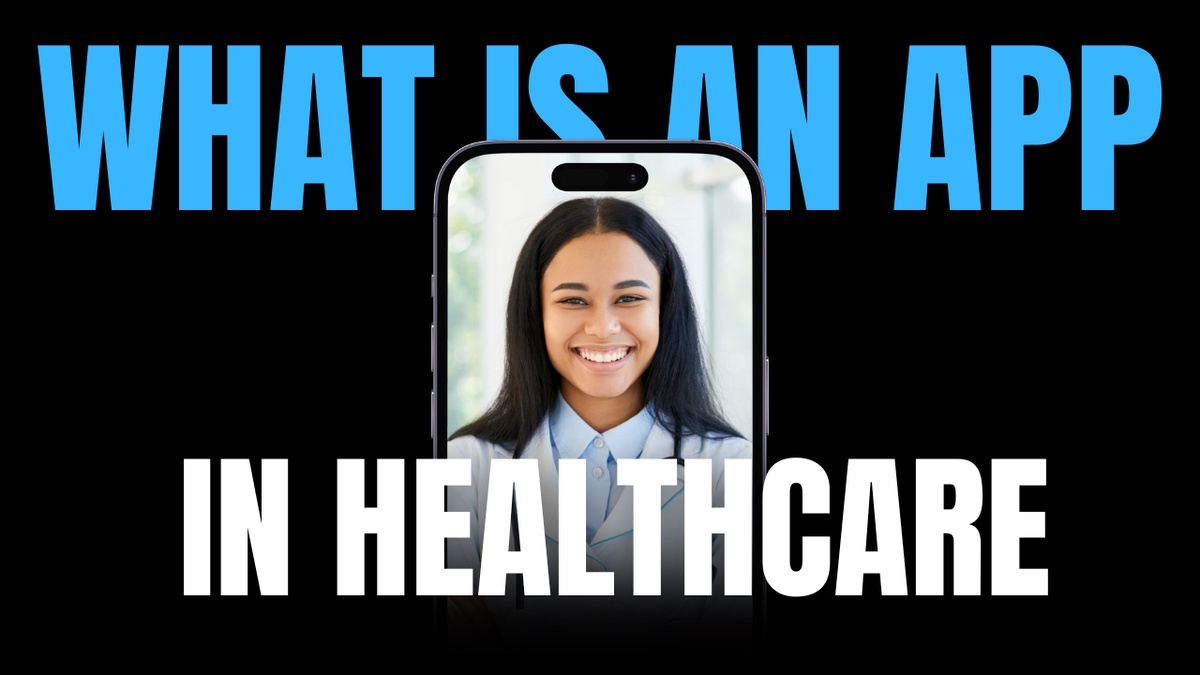 What is an App in Healthcare: A Complete Guide