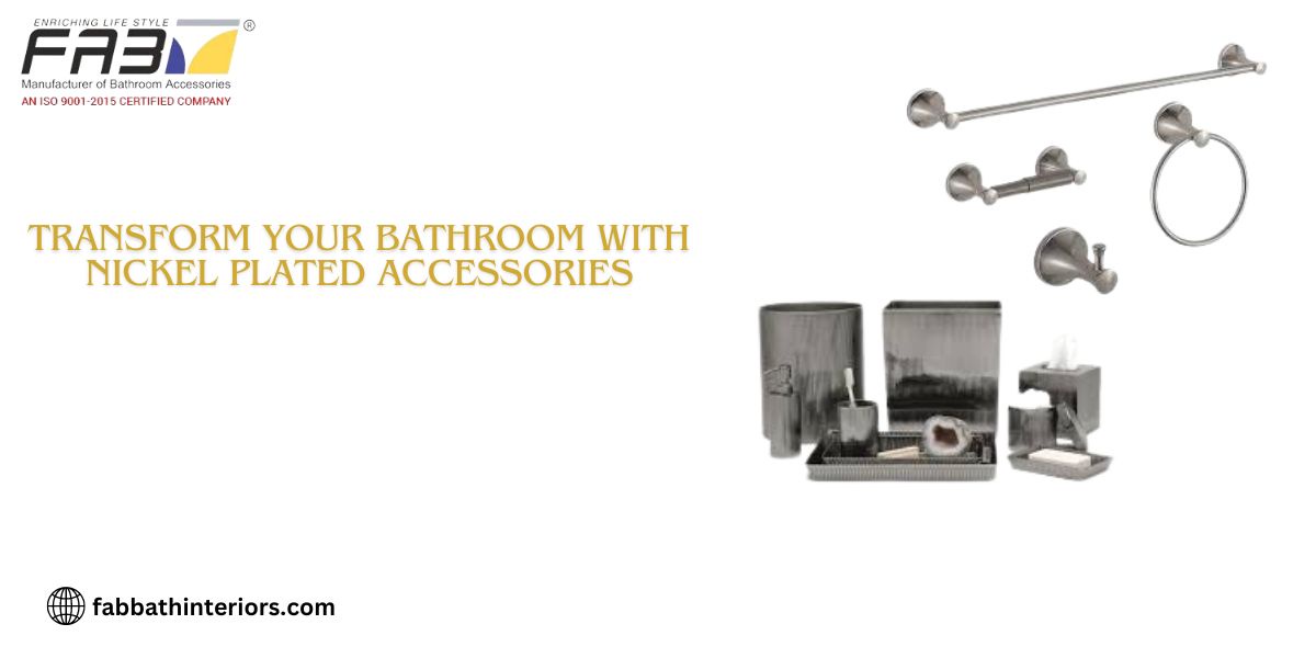 Transform Your Bathroom with Nickel Plated Accessories