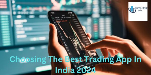 Choosing The Best Trading App In India 2024