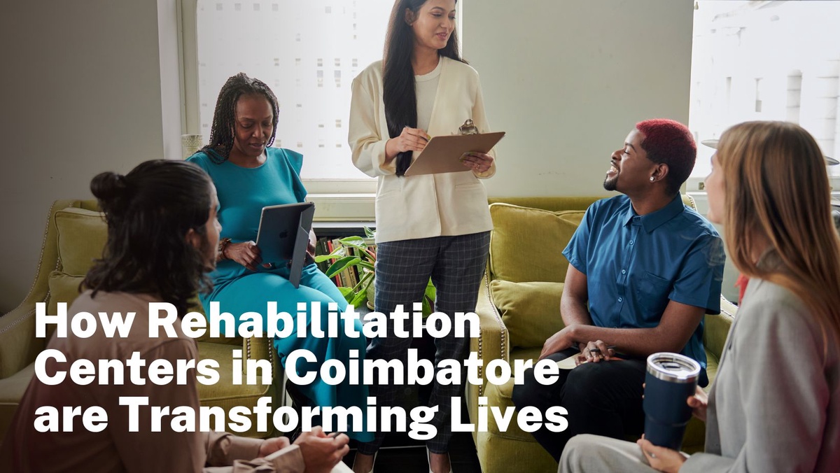 How Rehabilitation Centers in Coimbatore are Transforming Lives