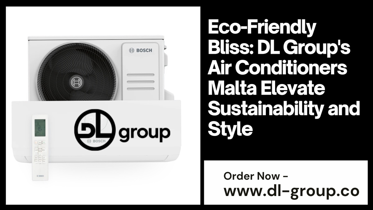 Eco-Friendly Bliss: DL Group's Air Conditioners Malta Elevate Sustainability and Style