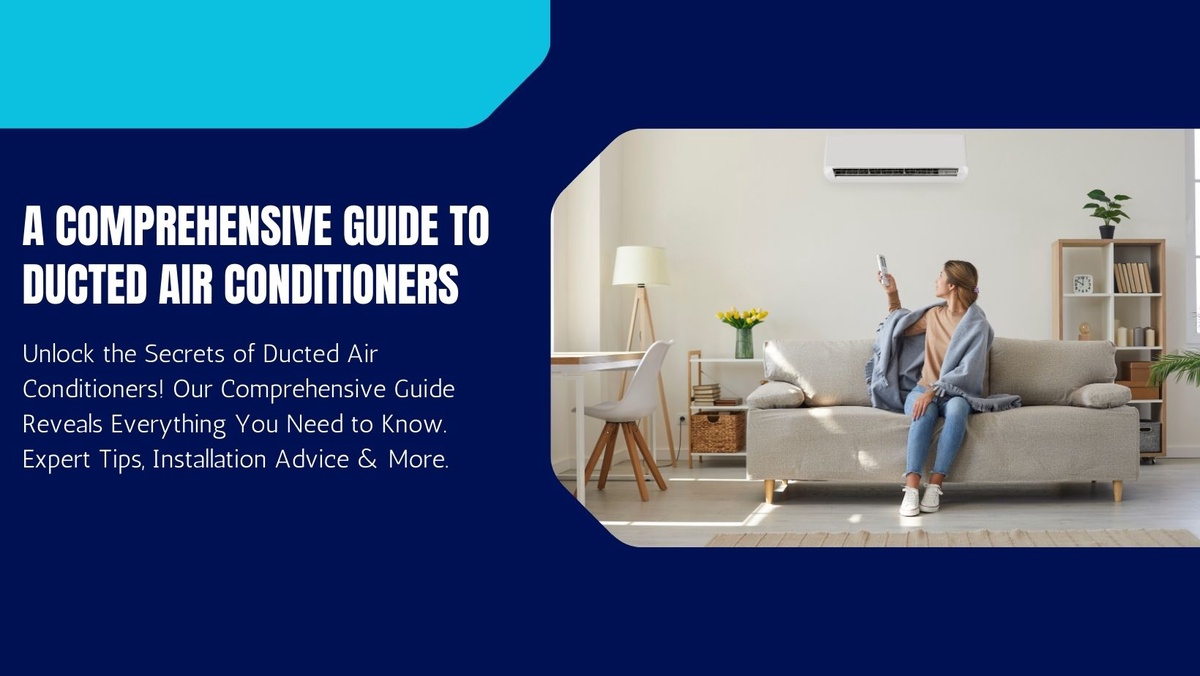 A Comprehensive Guide to Ducted Air Conditioners