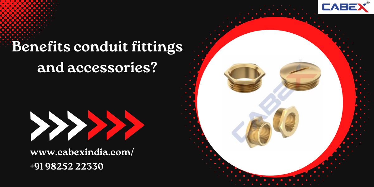 Benefits of conduit fittings and accessories?
