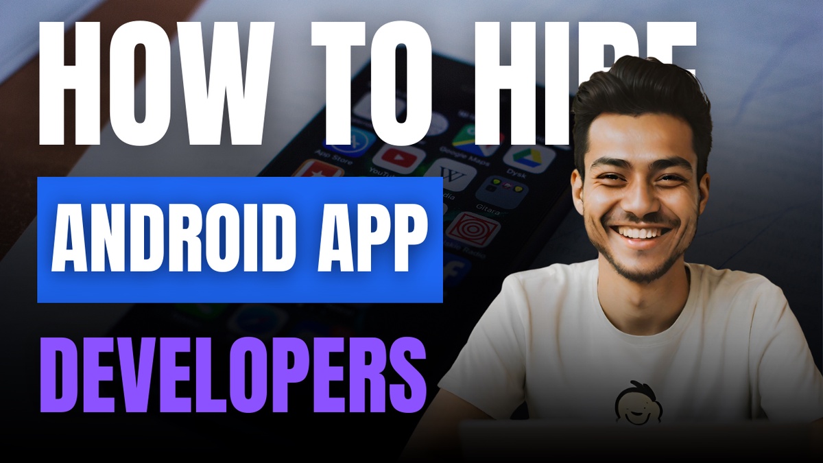How to Hire Mobile App Developers Android