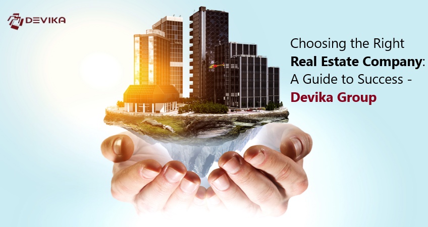 Choosing the Right Real Estate Company: A Guide to Success – Devika Group