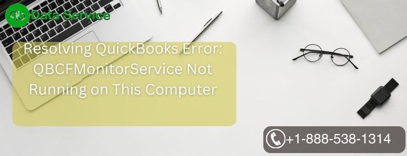 Resolving QuickBooks Error: QBCFMonitorService Not Running on This Computer