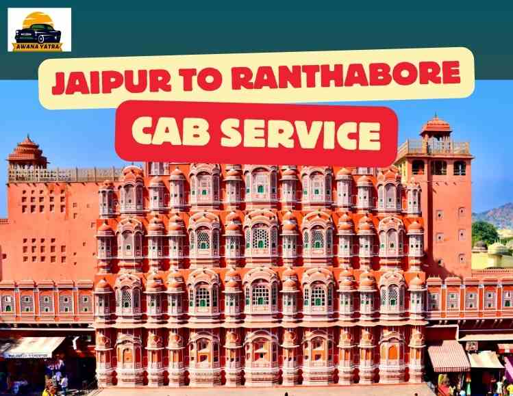 Exploring the Royal Journey: Awana Yatra's Jaipur to Ranthambore Cab Service