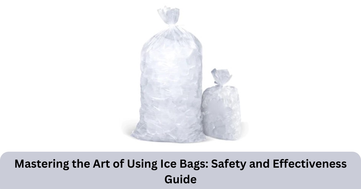 Mastering the Art of Using Ice Bags: Safety and Effectiveness Guide