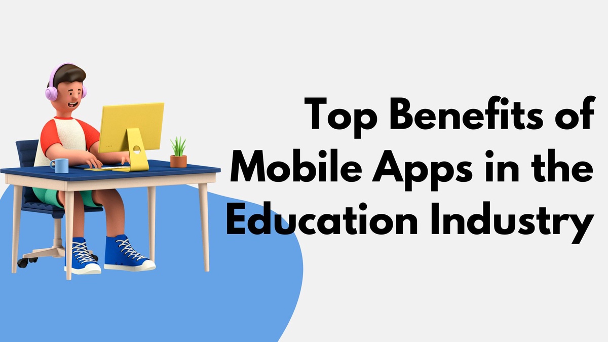 Top Benefits of Mobile Apps in the Education Industry