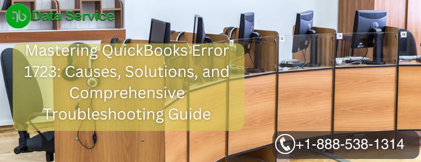Mastering QuickBooks Error 1723: Causes, Solutions, and Comprehensive Troubleshooting Guide