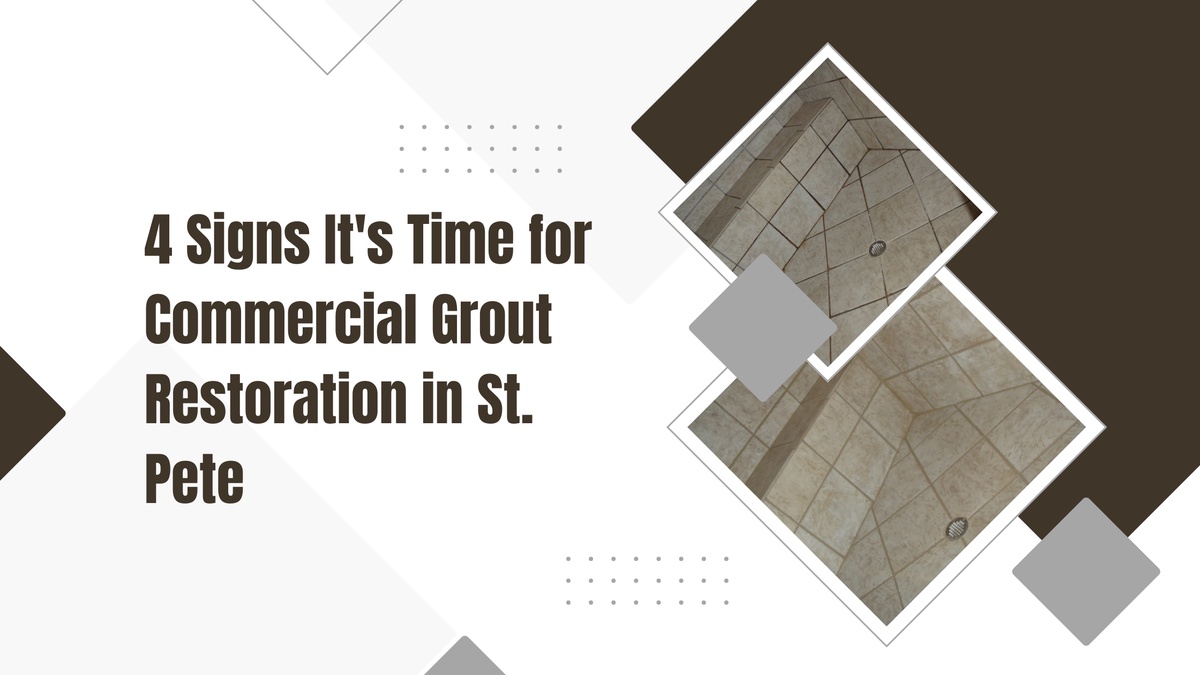 4 Signs It's Time for Commercial Grout Restoration in St. Pete