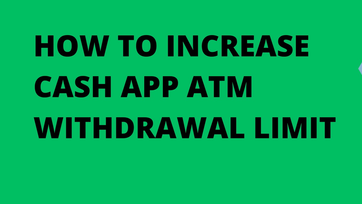 How to Increase Your Cash App  Withdrawal Limit ATM?
