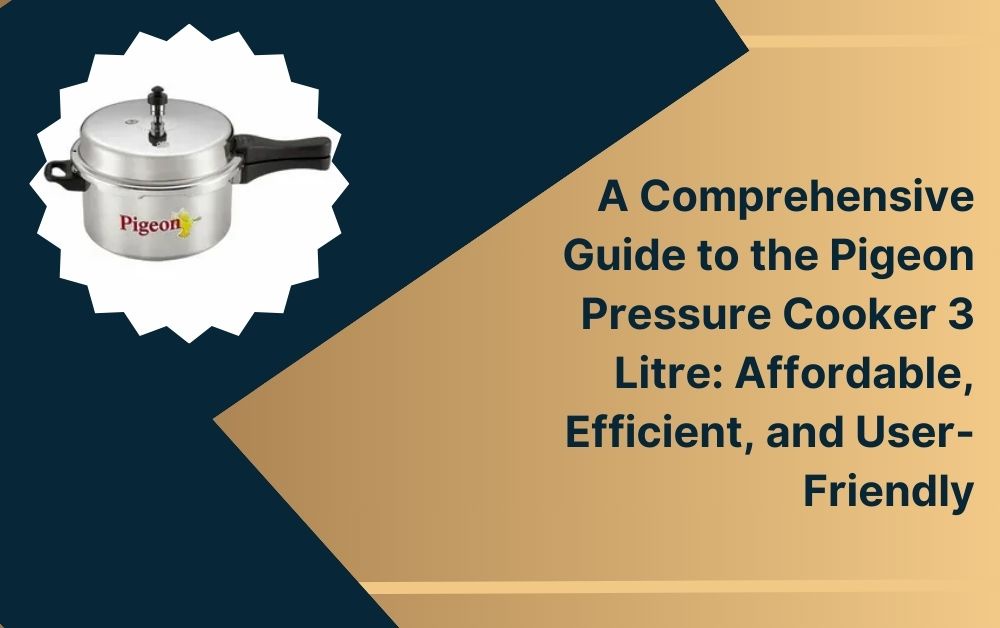 A Comprehensive Guide to the pigeon pressure cooker 3 litre price Efficient, and User-Friendly