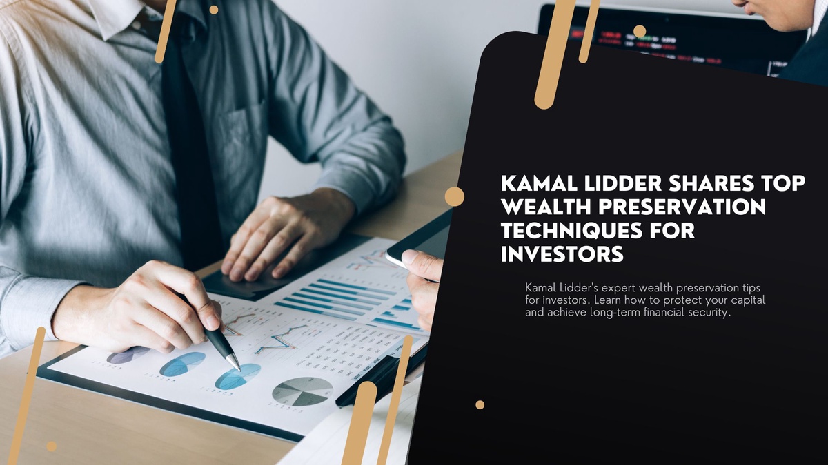 Kamal Lidder Shares Top Wealth Preservation Techniques for Investors