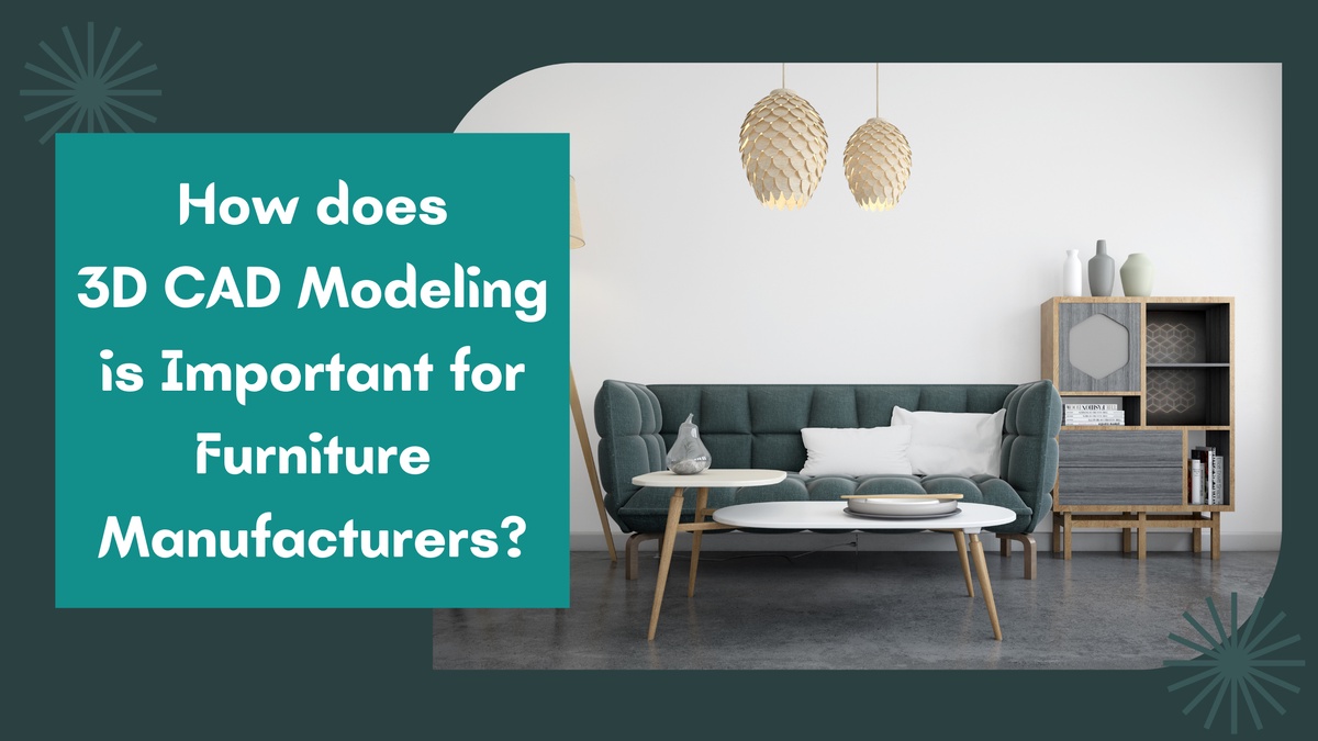 How does 3D CAD Modeling is Important for Furniture Manufacturers? — Shalin Designs