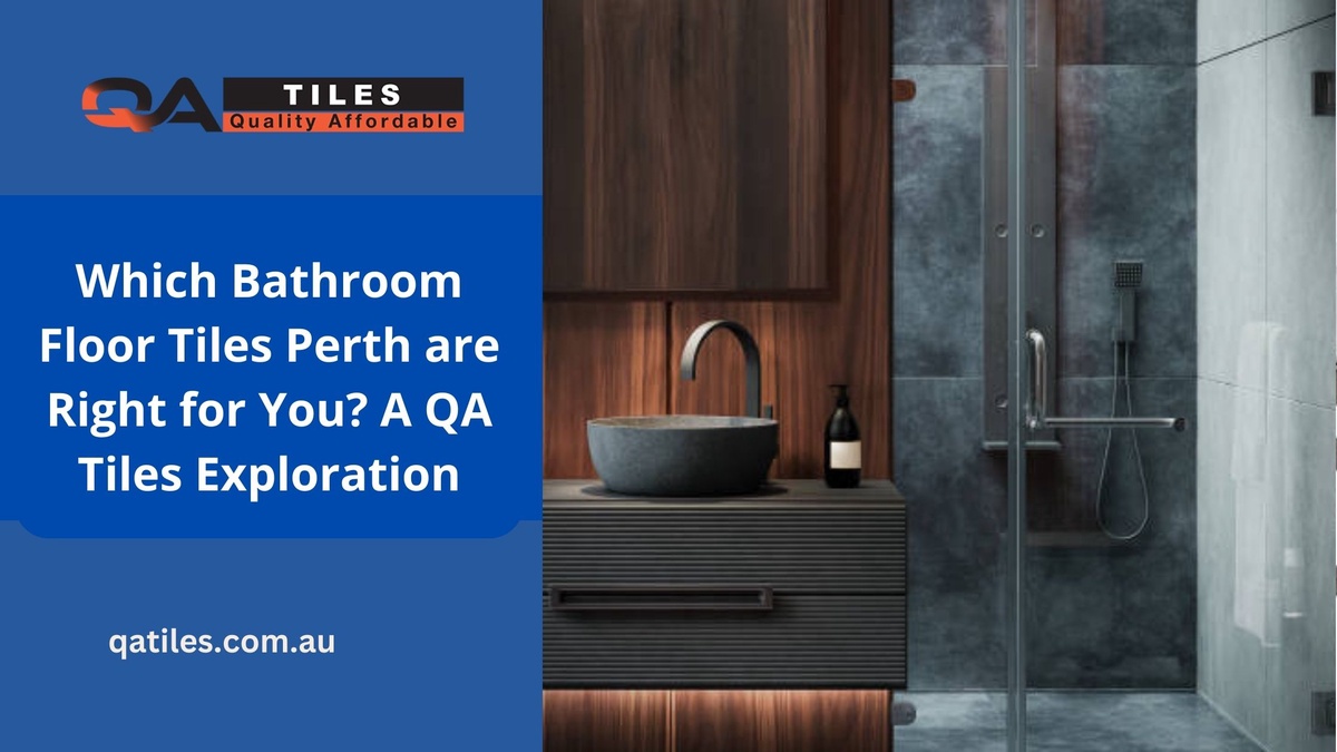 Which Bathroom Floor Tiles Perth are Right for You? A QA Tiles Exploration