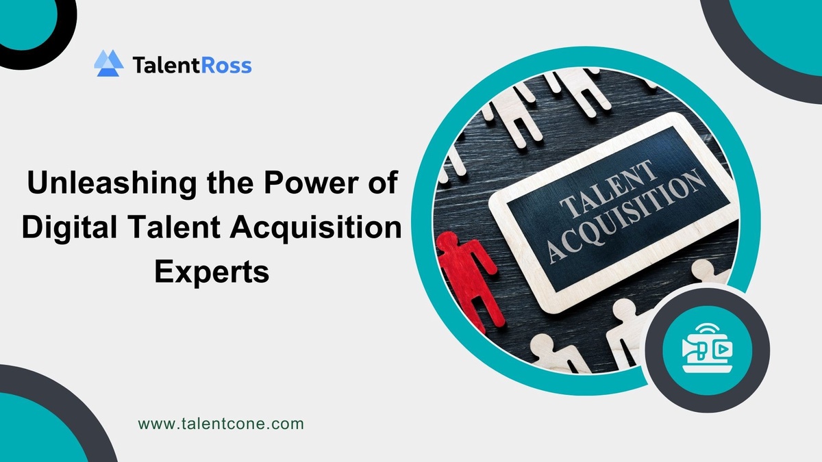 Unleashing the Power of Digital Talent Acquisition Experts