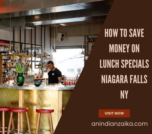 How to Save Money on Lunch Specials Niagara Falls NY: A Guide to Zaika Indian Cuisine