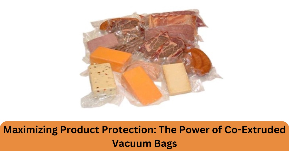 Maximizing Product Protection: The Power of Co-Extruded Vacuum Bags