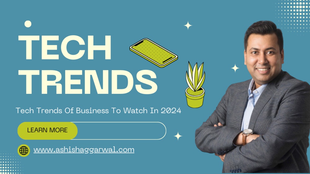 Ashish Aggarwal: Business Technology Trends to Watch in 2024