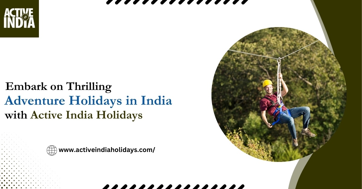 Embark on Thrilling Adventure Holidays in India with Active India Holidays