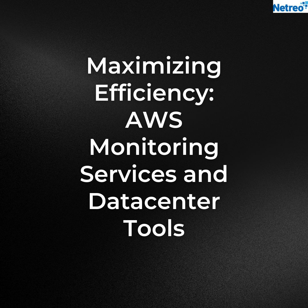 Maximizing Efficiency: AWS Monitoring Services and Datacenter Tools