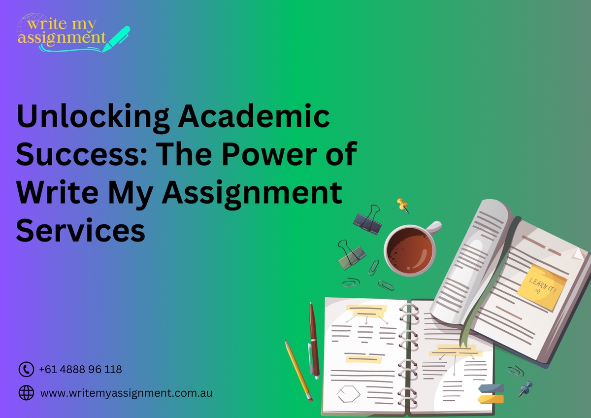 Unlocking Academic Success: The Power of 'Write My Assignment' Services