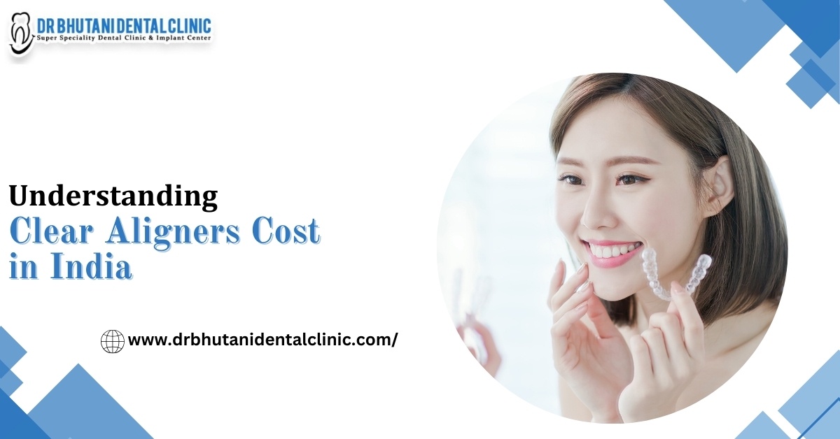 Understanding Clear Aligners Cost in India