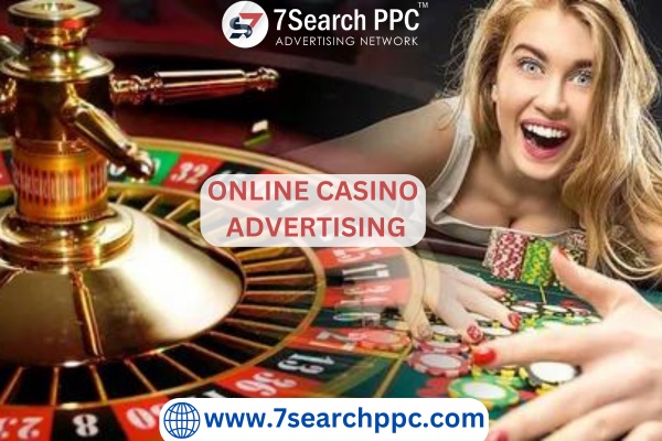 Winning Strategies for Effective Online Casino Advertising with 7Search PPC