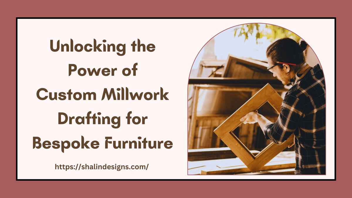 Unlocking the Power of Custom Millwork Drafting for Bespoke Furniture — Shalin Designs